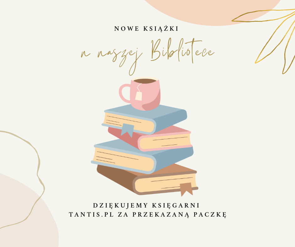 Beżowa grafika z obrazkiem książek i herbaty oraz tekstem: Nowe ksiazki w naszej Bibliotece. Dziękujemy księgarni tantis.pl za przekazaną paczkę