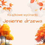 Beżowa grafika z pomarańczowymi drzewami i liśćmi oraz tekstem: Książkowe wycinanki. Jesienne liście