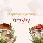 Beżowa grafika z z grzybami i liśćmi oraz tekstem: Książkowe wycinanki. Grzyby