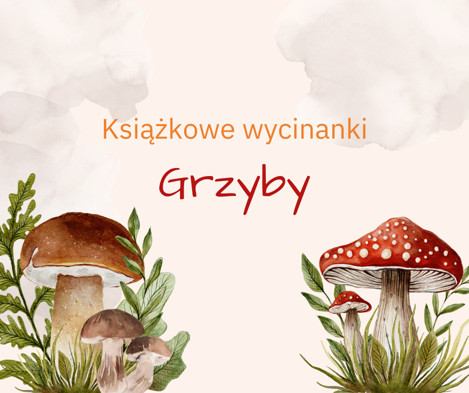 Beżowa grafika z z grzybami i liśćmi oraz tekstem: Książkowe wycinanki. Grzyby