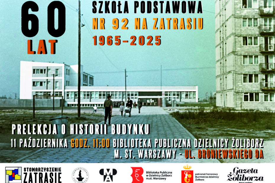 Plakat promujący wydarzenie z okazji 60-lecia Szkoły Podstawowej nr 92 na Zatrasiu (1965–2025). W tle znajduje się archiwalne zdjęcie szkoły i okolicznych bloków z lat 60., przedstawiające ludzi idących w kierunku budynku szkolnego. Na plakacie widnieje tekst: 60 lat Szkoła Podstawowa nr 92 na Zatrasiu 1965–2025. Prelekcja o historii budynku – 11 października, godz. 11:00, Biblioteka Publiczna Dzielnicy Żoliborz m.st. Warszawy – ul. Broniewskiego 9A. Organizatorzy i partnerzy wydarzenia: Stowarzyszenie Zatrasie, Stowarzyszenie Żoliborz, Centrum Architektury, Biblioteka Publiczna w Dzielnicy Żoliborz m.st. Warszawy, patronat honorowy Burmistrza Dzielnicy Żoliborz, Gazeta Żoliborza – patron medialny.