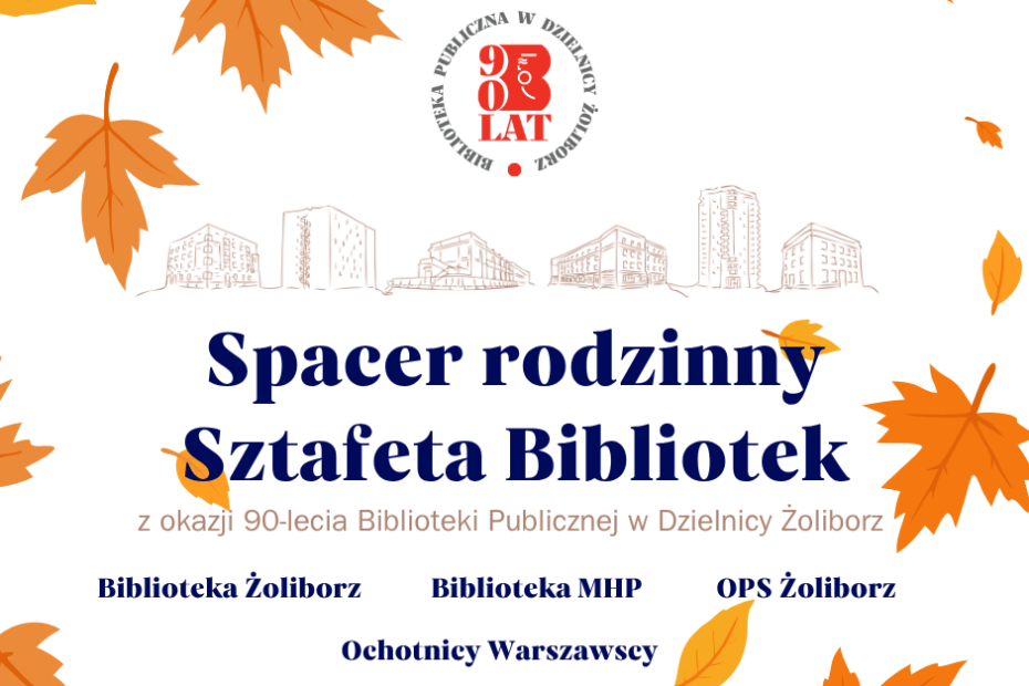 grafika z konturową ilustracją budynków oraz ilustracją liści, logotypem 90-lecia Biblioteki i granatowym napisem spacer rodzinny sztafeta bibliotek z okazji 90-lecia biblioteki publicznej w dzielnicy żoliborz biblioteka żoliborz biblioteka mhp ops żoliborz ochotnicy warszawscy. na logotypie: 90 lat biblioteka publiczna w dzielnicy żoliborz