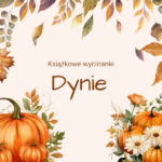 Grafika z jesiennymi liśćmi, kwiatami i dyniami. Po środku tekst Książkowe wycinanki. Dynie