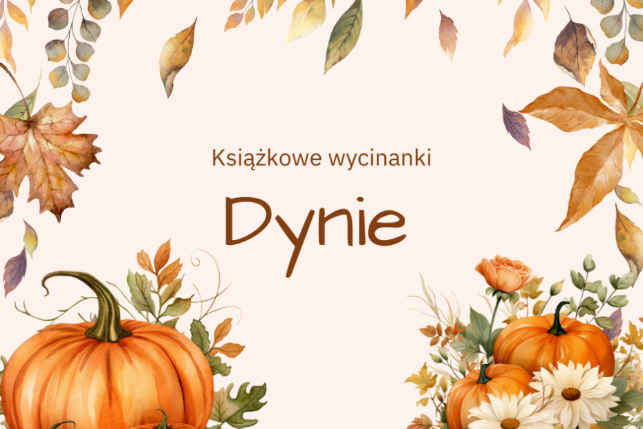 Grafika z jesiennymi liśćmi, kwiatami i dyniami. Po środku tekst Książkowe wycinanki. Dynie