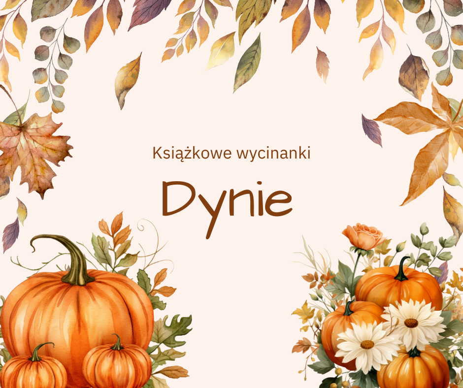 Grafika z jesiennymi liśćmi, kwiatami i dyniami. Po środku tekst Książkowe wycinanki. Dynie