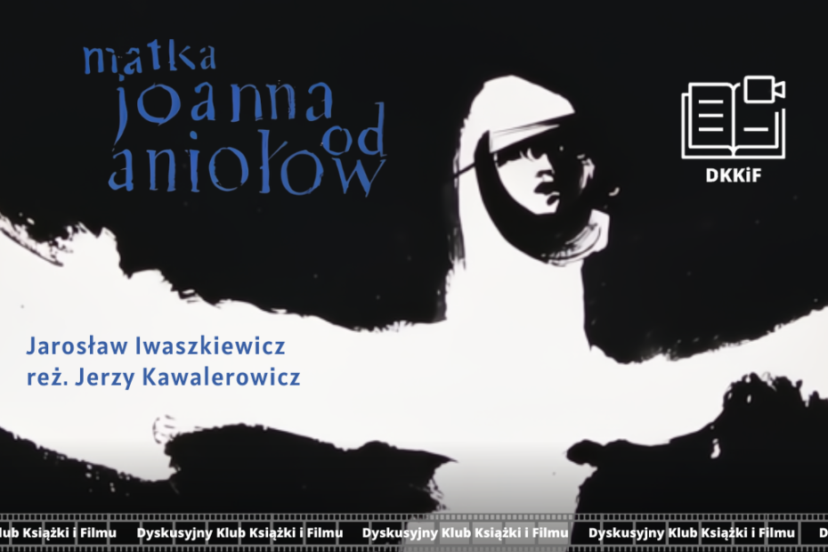 grafika przedstawiająca zdjęcie plakatu do filmu matka joanna od aniołów a na nim napisy: matka joanna od aniołów, Jarosław Iwaszkiewicz reż. jerzy kawalerowicz, logo dkkif z napisem dkkif oraz na dole powtarzający się kilka razy napis dyskusyjny klub książki i filmu