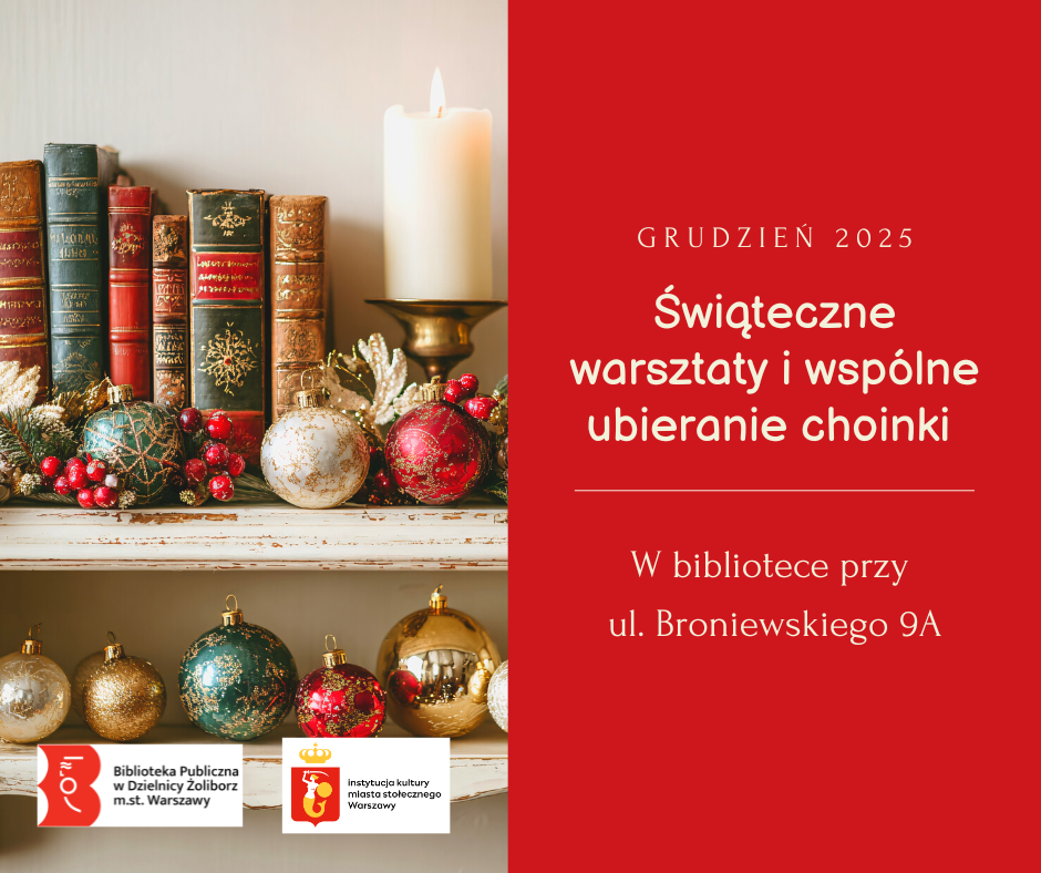 Grafika promocyjna Biblioteki Publicznej w Dzielnicy Żoliborz. Po lewej stronie znajdują się ozdobne, stare książki na półce, obok świeca oraz świąteczne dekoracje z bombkami i gałązkami. Po prawej stronie czerwone tło z napisem: ‘Grudzień 2025. Świąteczne warsztaty i wspólne ubieranie choinki. W bibliotece przy ul. Broniewskiego 9A’. Na dole logotypy Biblioteki Żoliborz i m.st. Warszawy.
