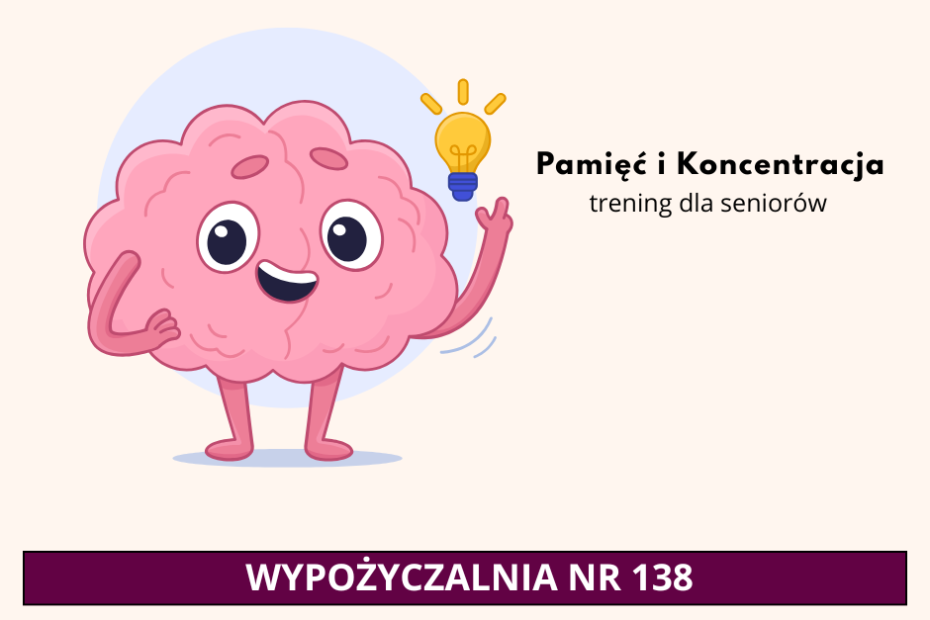 Obrazek różowego mózgu z oczami obok widoczny napis Pamięć i Koncentracja – trening dla seniorów oraz pasek z napisem Wypożyczalnia nr 138
