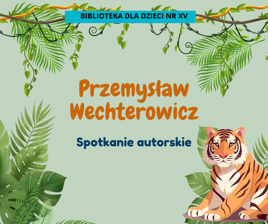 Ilustracyjna grafika z motywem dżungli i tygrysem siedzącym wśród liści; na środku widoczny napis Przemysław Wechterowicz – Spotkanie autorskie, a u góry pasek z napisem Biblioteka dla Dzieci nr XV