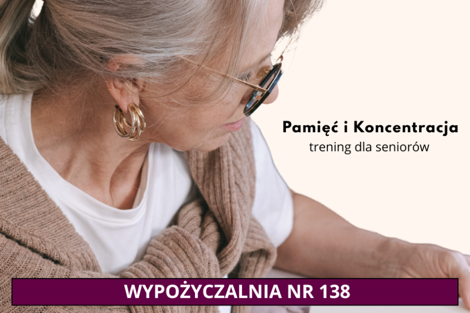 Starsza kobieta w okularach czyta książkę; na grafice widoczny jest napis ‘Pamięć i Koncentracja – trening dla seniorów’ oraz ‘Wypożyczalnia nr 138’