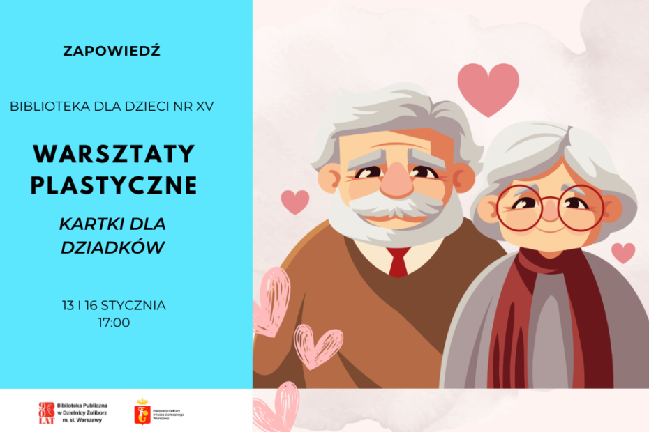 Plakat zapowiadający warsztaty plastyczne „Kartki dla Dziadków” organizowane przez Bibliotekę dla Dzieci nr XV. Po lewej stronie na niebieskim tle znajduje się tekst z informacją o wydarzeniu: daty 13 i 16 stycznia, godzina 17:00. Po prawej stronie widoczna jest ilustracja uśmiechniętej pary starszych osób – dziadka z siwymi włosami i brodą oraz babci w okularach – otoczonych różowymi serduszkami.