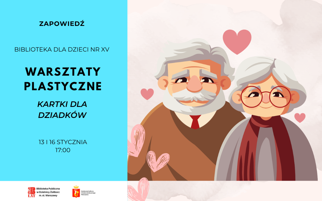 Plakat zapowiadający warsztaty plastyczne „Kartki dla Dziadków” organizowane przez Bibliotekę dla Dzieci nr XV. Po lewej stronie na niebieskim tle znajduje się tekst z informacją o wydarzeniu: daty 13 i 16 stycznia, godzina 17:00. Po prawej stronie widoczna jest ilustracja uśmiechniętej pary starszych osób – dziadka z siwymi włosami i brodą oraz babci w okularach – otoczonych różowymi serduszkami.