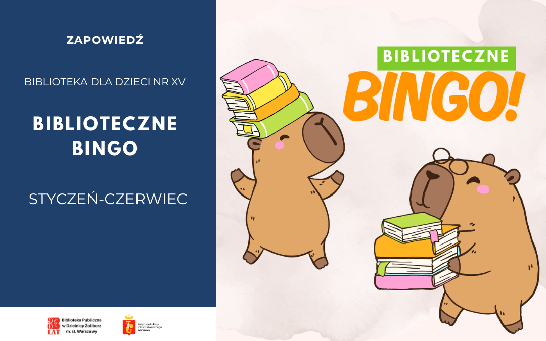 Grafika promująca wydarzenie „Biblioteczne Bingo” organizowane przez Bibliotekę dla Dzieci nr XV. Po lewej stronie znajduje się granatowe tło z napisami: „Zapowiedź”, „Biblioteka dla Dzieci nr XV”, „Biblioteczne Bingo”, „Styczeń–Czerwiec”. Na dole widoczne są logotypy biblioteki i instytucji miejskich. Po prawej stronie, na jasnym tle, znajdują się dwa rysunkowe zwierzątka przypominające kapibary trzymające stosy kolorowych książek. Obok znajduje się kolorowy napis „Biblioteczne Bingo!”.