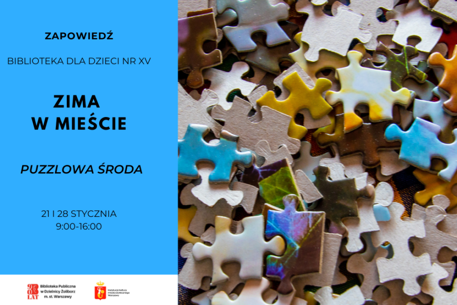 Plakat zapowiadający wydarzenie „Zima w mieście” w Bibliotece dla Dzieci nr XV. Po lewej stronie na niebieskim tle informacje: „Puzzlowa środa”, daty 21 i 28 stycznia, godz. 9:00–16:00. Po prawej zdjęcie rozsypanych puzzli. Na dole logotypy Biblioteki Publicznej w Dzielnicy Żoliborz m.st. Warszawy oraz miasta stołecznego Warszawy.