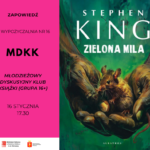 grafika zapraszająca na spotkanie Młodzieżowego Dyskusyjnego Klubu Książki, która przedstawia okładkę książki "Zielona Mila" Stephena Kinga. Na okładce widać złożone ręce na których znajduje się mysz