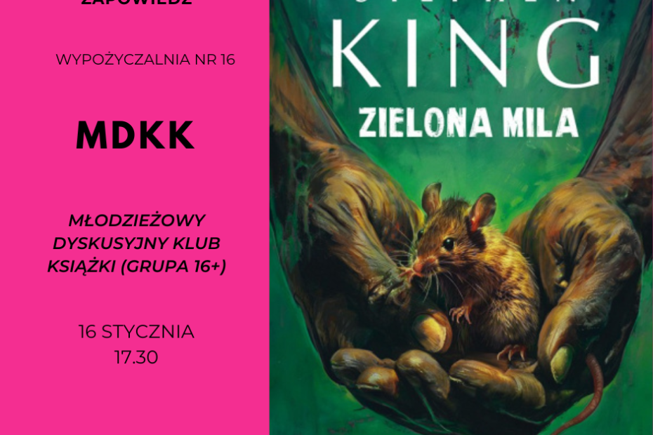 grafika zapraszająca na spotkanie Młodzieżowego Dyskusyjnego Klubu Książki, która przedstawia okładkę książki "Zielona Mila" Stephena Kinga. Na okładce widać złożone ręce na których znajduje się mysz