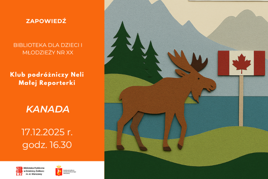 ilustracja graficzna przedstawiająca grafikę z zapowiedzią na spotkanie Klubu Podróżniczego Neli Małej Reporterki. Po lewej stronie na pomarańczowym tle znajduje się informacja z miejscem, tematem i datą, a z drugiej strony prosta grafika przedstawiająca łosia na tle gór, choinek, łąk i rzeki, obok którego widnieje flaga kanady.
