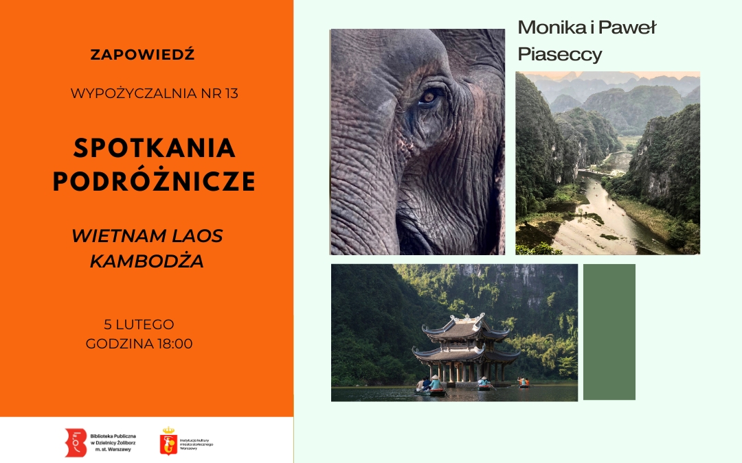 grafika przedstawiająca zapowiedź spotkania podróżniczego z Moniką i Pawłem Piaseckim. Po lewej stronie na pomarańczowym tle widnieją informacje z miejscem, datą i godziną a także tematem spotkania- Wietnam, Laos, Kambodża. Po prawej stronie na jasnozielonym tle są trzy zdjęcia z wykadrowaną głowa słonia, górzystym widokiem i rzeka oraz świątynia na tle lasu. Nad zdjęciami w prawym rogu widnieje nazwisko autorów.