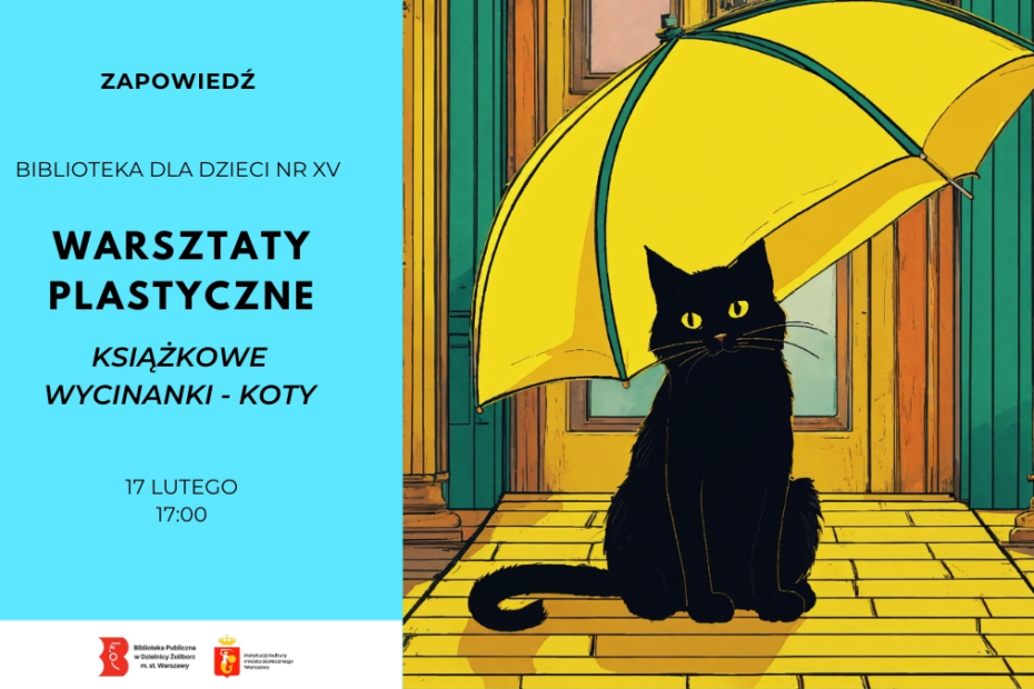 Plakat zapowiadający warsztaty plastyczne w Bibliotece dla Dzieci nr XV pt. „Książkowe wycinanki – koty”; po prawej ilustracja czarnego kota siedzącego pod żółtym parasolem, z datą 17 lutego, godzina 17:00.
