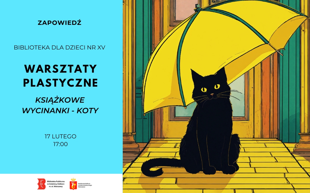 Plakat zapowiadający warsztaty plastyczne w Bibliotece dla Dzieci nr XV pt. „Książkowe wycinanki – koty”; po prawej ilustracja czarnego kota siedzącego pod żółtym parasolem, z datą 17 lutego, godzina 17:00.