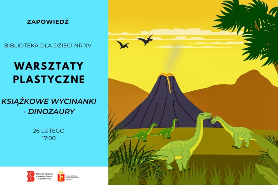 Plakat zapowiadający warsztaty plastyczne dla dzieci w Bibliotece dla Dzieci nr XV. Temat: książkowe wycinanki – dinozaury. Ilustracja przedstawia kolorową scenę z dinozaurami na tle wulkanu i żółtego nieba. Informacja o wydarzeniu: 26 lutego, godzina 17:00