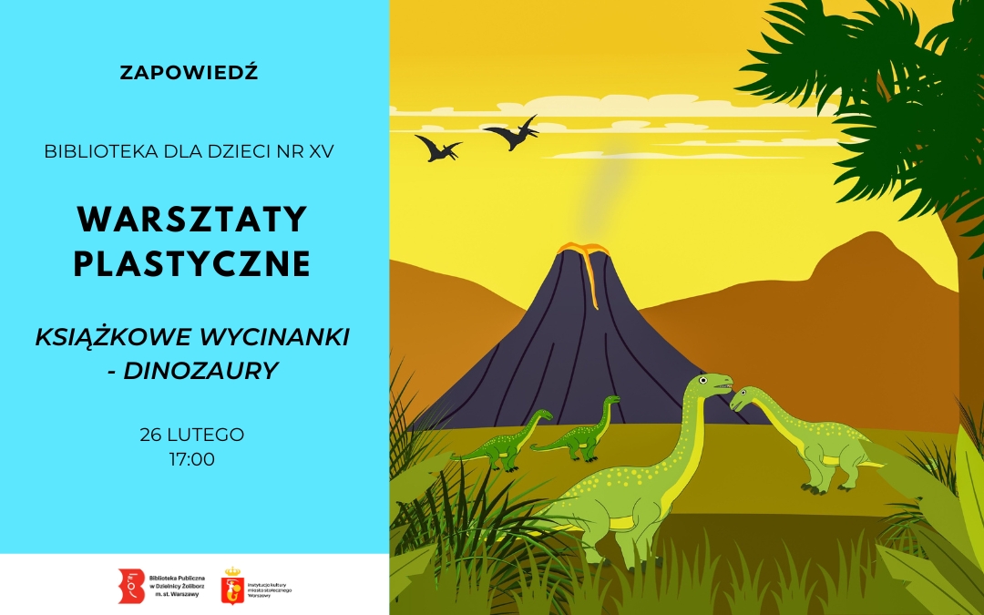 Plakat zapowiadający warsztaty plastyczne dla dzieci w Bibliotece dla Dzieci nr XV. Temat: książkowe wycinanki – dinozaury. Ilustracja przedstawia kolorową scenę z dinozaurami na tle wulkanu i żółtego nieba. Informacja o wydarzeniu: 26 lutego, godzina 17:00