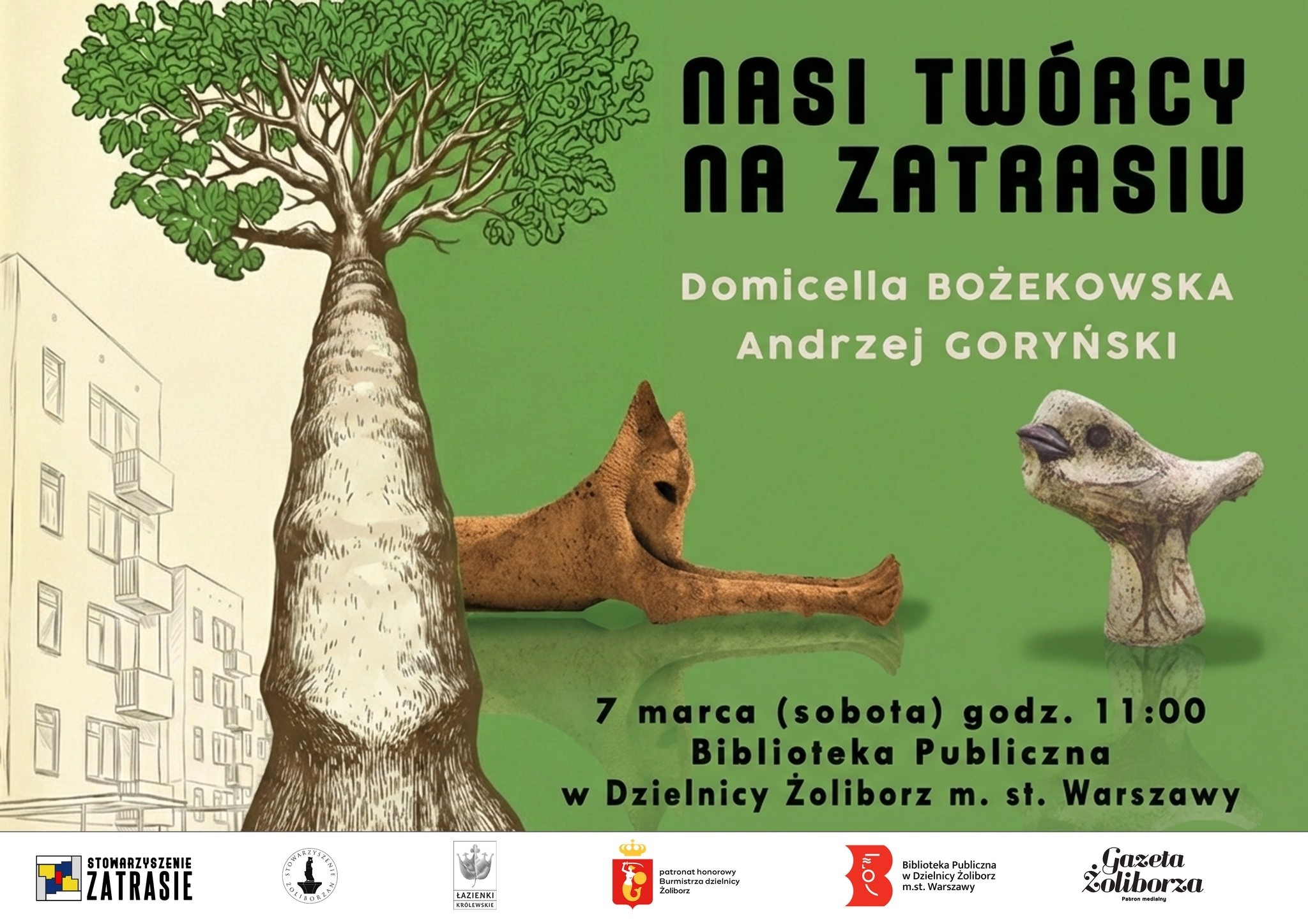 Plakat wydarzenia „Nasi twórcy na Zatrasiu” z zielonym tłem. Po lewej ilustracja dużego drzewa, w tle szkic bloków mieszkalnych. Na środku i po prawej zdjęcia dwóch ceramicznych rzeźb. Tekst: „Nasi twórcy na Zatrasiu. Domicella Bożekowska, Andrzej Goryński. 7 marca (sobota) godz. 11:00. Biblioteka Publiczna w Dzielnicy Żoliborz m.st. Warszawy”. Na dole logotypy partnerów i patronów.