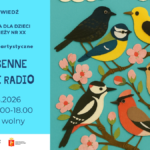 ilustracja przedstawia plakat zapowiadający rodzinne warsztaty artystyczne. Tematem jest wiosenne ptasie radio. Po lewej stronie ilustracji na jasnoniebieskim kolorze sa informacje z miejscem, godziną i tematem zajęć. Po prawej stronie jest uproszczona, kolorowa grafika przedstawiająca ptaki, które siedzą na gałązce. Całość jest na turkusowym tle.