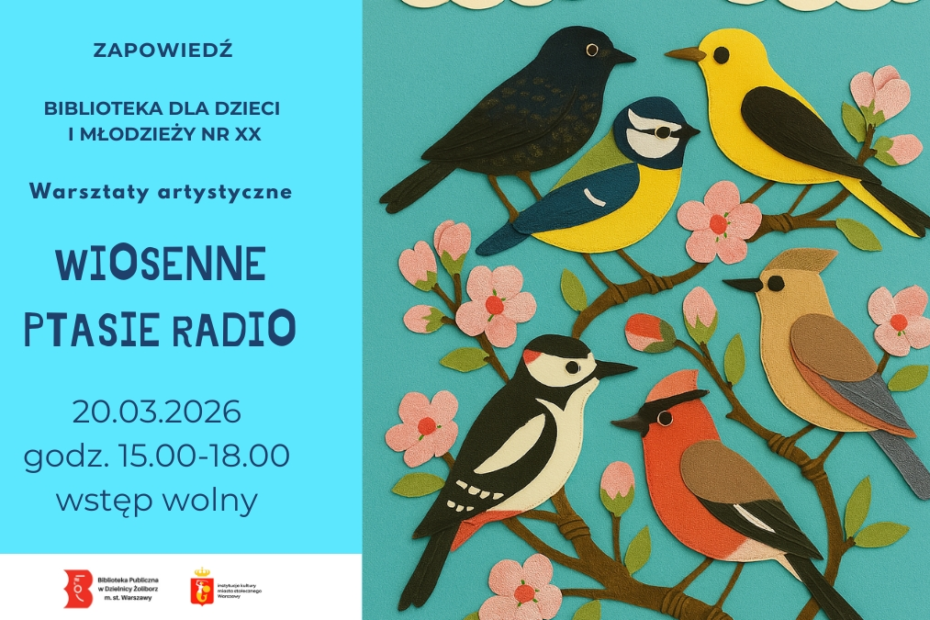 ilustracja przedstawia plakat zapowiadający rodzinne warsztaty artystyczne. Tematem jest wiosenne ptasie radio. Po lewej stronie ilustracji na jasnoniebieskim kolorze sa informacje z miejscem, godziną i tematem zajęć. Po prawej stronie jest uproszczona, kolorowa grafika przedstawiająca ptaki, które siedzą na gałązce. Całość jest na turkusowym tle.