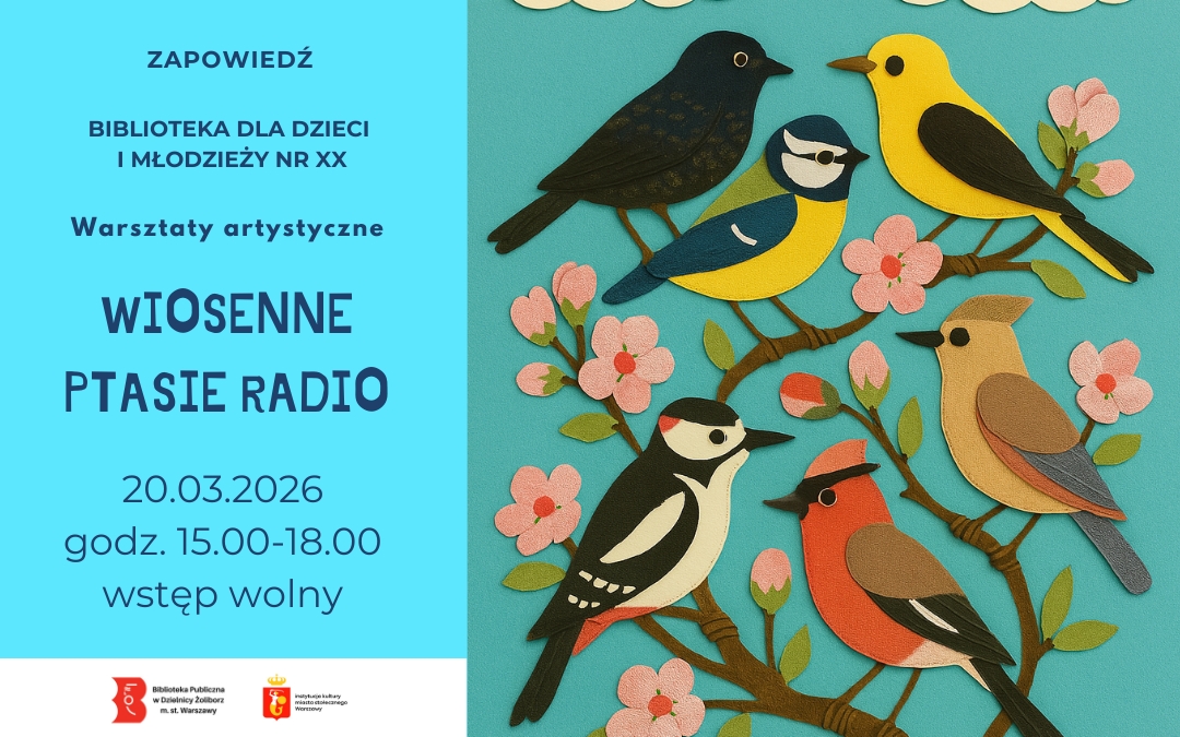 ilustracja przedstawia plakat zapowiadający rodzinne warsztaty artystyczne. Tematem jest wiosenne ptasie radio. Po lewej stronie ilustracji na jasnoniebieskim kolorze sa informacje z miejscem, godziną i tematem zajęć. Po prawej stronie jest uproszczona, kolorowa grafika przedstawiająca ptaki, które siedzą na gałązce. Całość jest na turkusowym tle.