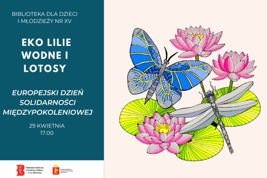 Plakat wydarzenia: kolorowa ilustracja motyla i ważki nad liliami wodnymi. Informacja o warsztatach »Eko lilie wodne i lotosy« z okazji Europejskiego Dnia Solidarności Międzypokoleniowej, 29 kwietnia o godz. 17:00, Biblioteka dla Dzieci i Młodzieży nr XV.