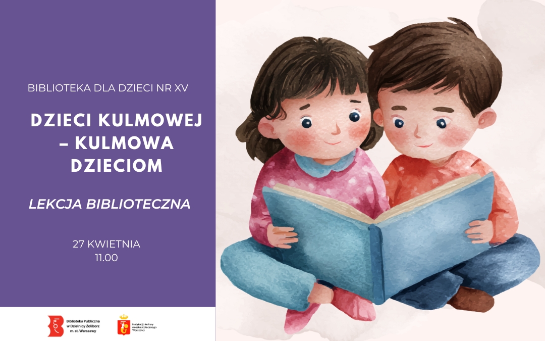 Plakat lekcji bibliotecznej: ilustracja dwojga dzieci wspólnie czytających książkę. Informacja o wydarzeniu »Dzieci Kulmowej – Kulmowa dzieciom«, 27 kwietnia o godz. 11:00, Biblioteka dla Dzieci nr XV.