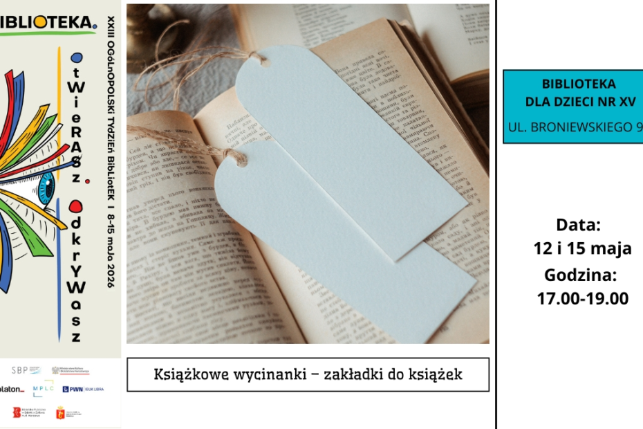Plakat informacyjny Ogólnopolskiego Tygodnia Bibliotek. Zdjęcie otwartej książki z papierowymi zakładkami. Informacja o warsztatach: Książkowe wycinanki – zakładki do książek, Biblioteka dla Dzieci nr XV, ul. Broniewskiego 9A. Daty: 12 i 15 maja, godziny 17.00–19.00.