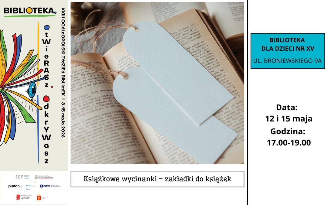 Plakat informacyjny Ogólnopolskiego Tygodnia Bibliotek. Zdjęcie otwartej książki z papierowymi zakładkami. Informacja o warsztatach: Książkowe wycinanki – zakładki do książek, Biblioteka dla Dzieci nr XV, ul. Broniewskiego 9A. Daty: 12 i 15 maja, godziny 17.00–19.00.