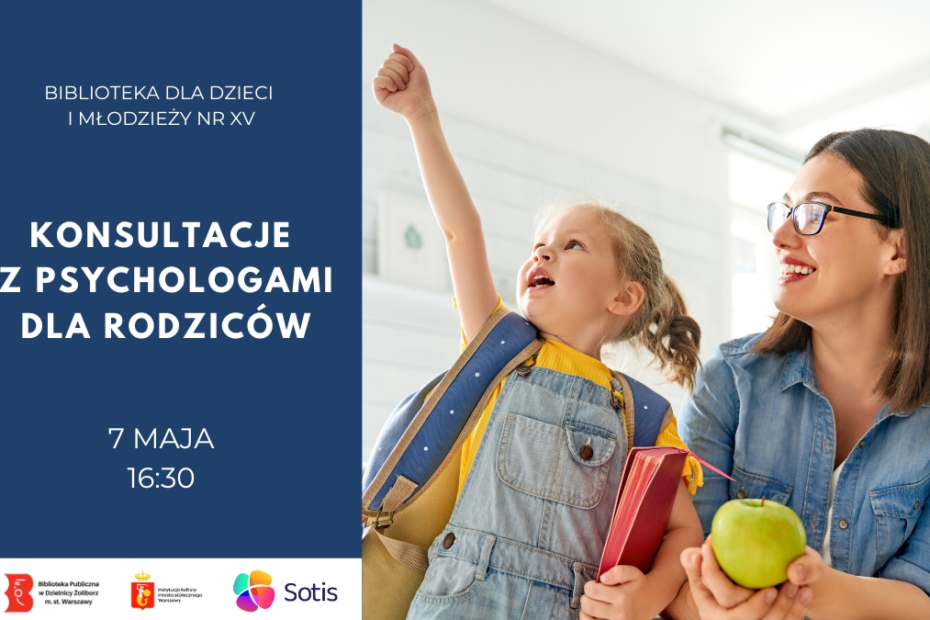 Plakat informujący o konsultacjach z psychologami dla rodziców w Bibliotece dla Dzieci i Młodzieży nr XV. Po lewej granatowe tło z napisem: „Konsultacje z psychologami dla rodziców, 7 maja, 16:30”. Po prawej zdjęcie uśmiechniętej kobiety i dziewczynki z plecakiem, trzymającej książkę i jabłko.