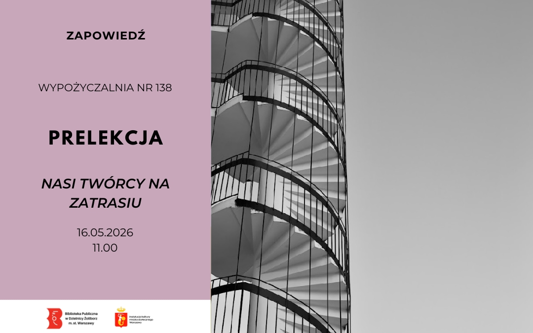 Plakat zapowiadający prelekcję w Wypożyczalni nr 138. Po lewej stronie różowe tło z napisem: „Zapowiedź, Prelekcja, Nasi twórcy na Żoliborzu”, data: 16.05.2026, godzina: 11:00. Po prawej czarno-biała fotografia spiralnych schodów.