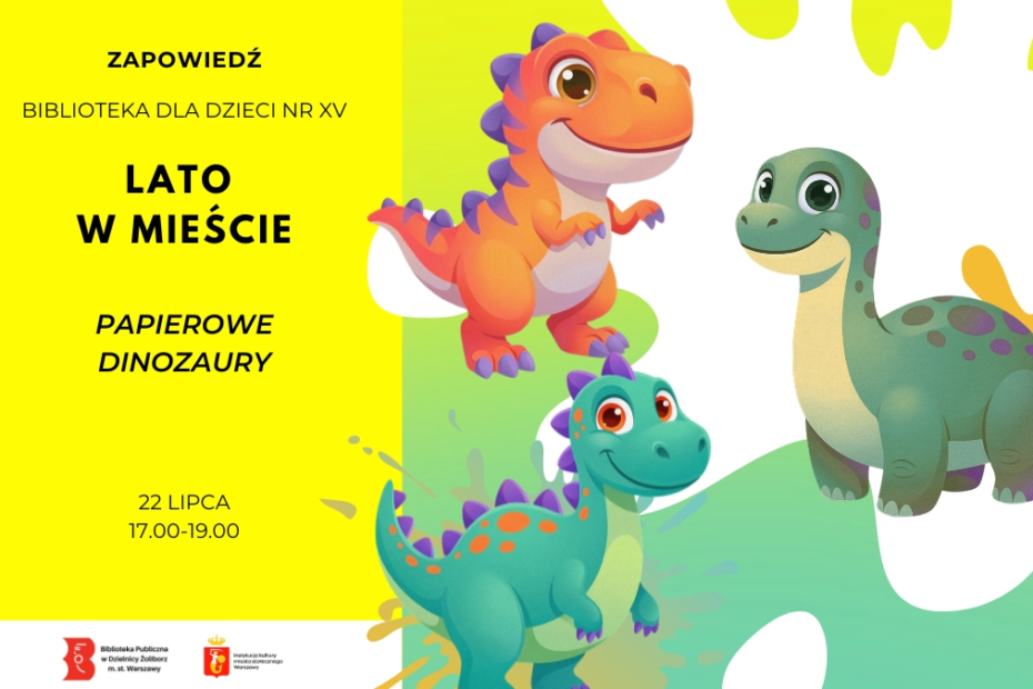 Zapowiedź wydarzenia „Lato w mieście – Papierowe dinozaury” w Bibliotece dla Dzieci nr XV. Warsztaty odbędą się 22 lipca w godzinach 17.00–19.00. Na ilustracji znajdują się trzy kolorowe, uśmiechnięte dinozaury w stylu kreskówkowym.
