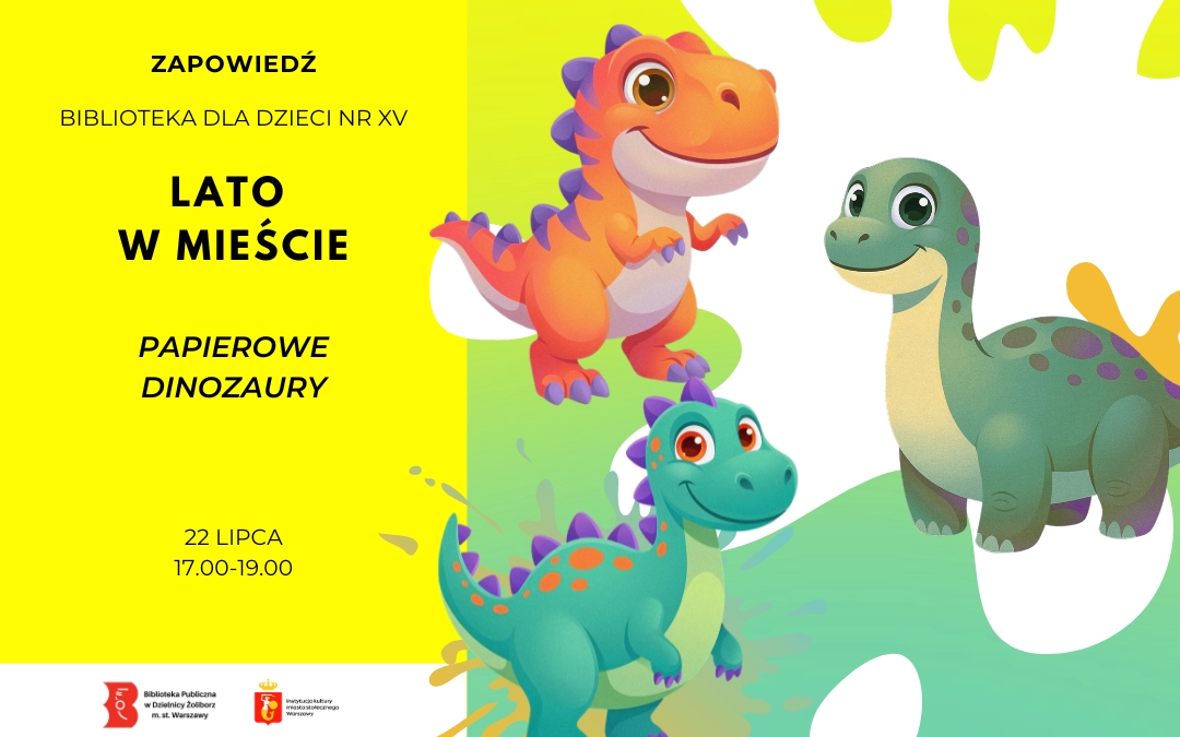 Zapowiedź wydarzenia „Lato w mieście – Papierowe dinozaury” w Bibliotece dla Dzieci nr XV. Warsztaty odbędą się 22 lipca w godzinach 17.00–19.00. Na ilustracji znajdują się trzy kolorowe, uśmiechnięte dinozaury w stylu kreskówkowym.