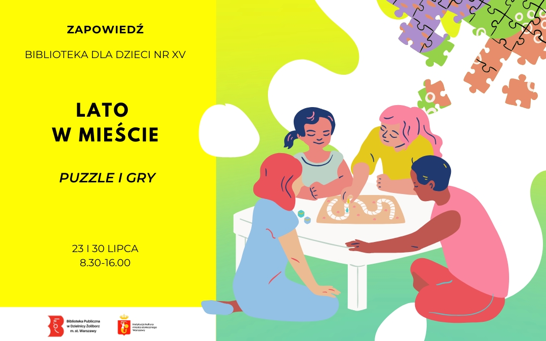 Zapowiedź wydarzenia „Lato w mieście – Puzzle i gry” w Bibliotece dla Dzieci nr XV. Zajęcia odbędą się 23 i 30 lipca w godzinach 8.30–16.00. Na ilustracji czworo dzieci siedzi przy stole i wspólnie gra w grę planszową, a w tle widoczne są elementy puzzli.
