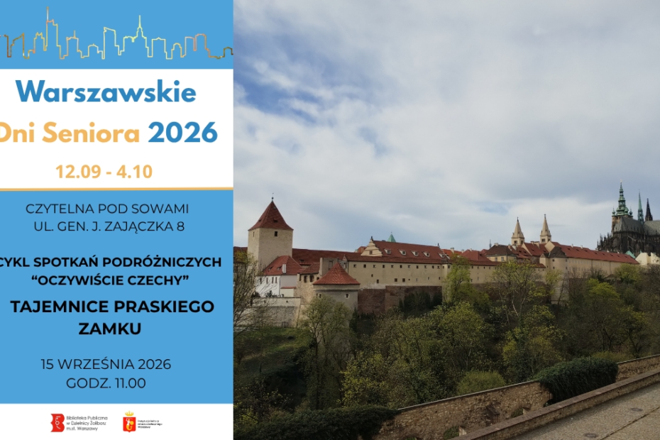 Plakat promujący wydarzenie w ramach Warszawskich Dni Seniora. Po lewej stronie na niebieskim tle napis Warszawskie Dni Seniora 2026 roku, w dniach 12 września do 4 października, poniżej Czytelnia Pod Sowami ul. Gen. Zajączka 8 oraz tytuł wydarzenia cykl spotkań podróżniczych “Oczywiście Czechy” Tajemnice praskiego zamku, w dniu 15 września o godzinie 11.00. Na ilustracji panorama Zameku Praskiego, znany również jako Zamek na Hradczanach, ikoniczny kompleks zamkowy w sercu Pragi, stolicy Czech.