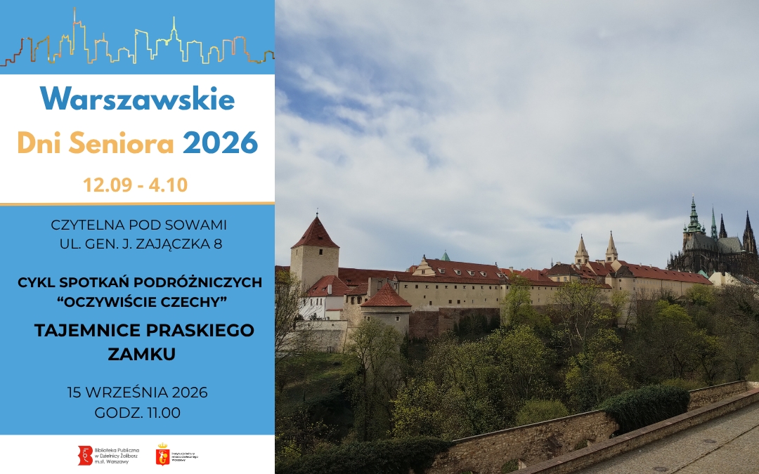 Plakat promujący wydarzenie w ramach Warszawskich Dni Seniora. Po lewej stronie na niebieskim tle napis Warszawskie Dni Seniora 2026 roku, w dniach 12 września do 4 października, poniżej Czytelnia Pod Sowami ul. Gen. Zajączka 8 oraz tytuł wydarzenia cykl spotkań podróżniczych “Oczywiście Czechy” Tajemnice praskiego zamku, w dniu 15 września o godzinie 11.00. Na ilustracji panorama Zameku Praskiego, znany również jako Zamek na Hradczanach, ikoniczny kompleks zamkowy w sercu Pragi, stolicy Czech.