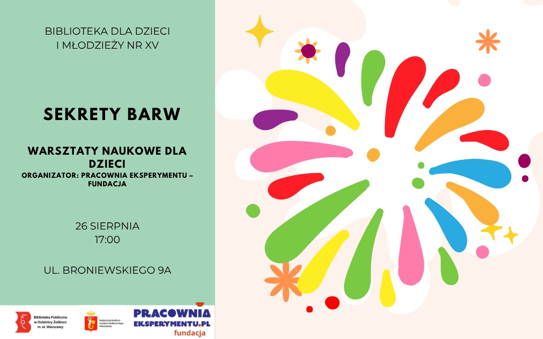 Plakat warsztatów naukowych dla dzieci „Sekrety barw” w Bibliotece dla Dzieci i Młodzieży nr XXV. Warsztaty odbędą się 26 sierpnia o godz. 17:00 przy ul. Broniewskiego 9A. Grafika przedstawia kolorowe plamy farby.