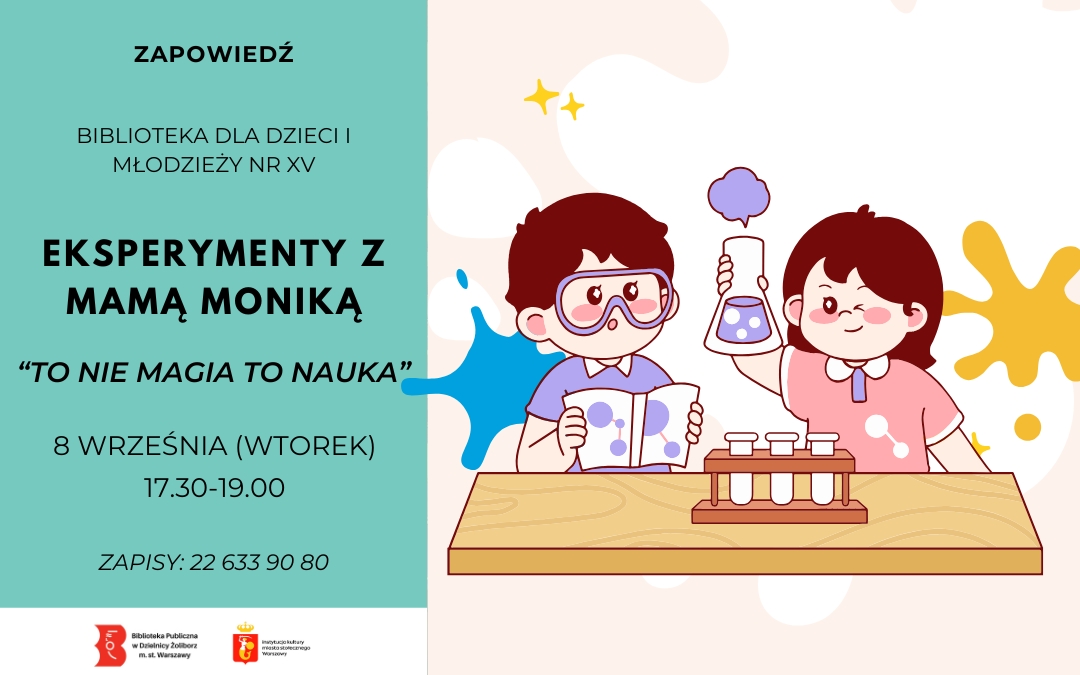 Grafika zapowiadająca warsztaty „Eksperymenty z Mamą Moniką – To nie magia to nauka” w Bibliotece dla Dzieci i Młodzieży nr XV. Wydarzenie: wtorek, 8 września, godz. 17:30–19:00. Zapisy pod numerem 22 633 90 80. Na ilustracji dzieci wykonują eksperyment z probówkami i kolbą.