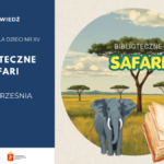 Zapowiedź wydarzenia „Biblioteczne Safari” w Bibliotece dla Dzieci nr XV, rozpoczynającego się od 1 września. Na grafice w okręgu przedstawiono afrykańską sawannę ze słoniem, akacjami oraz otwartą książką na pierwszym planie. Na dole znajdują się logotypy Biblioteki Publicznej w Dzielnicy Żoliborz i m.st. Warszawy.