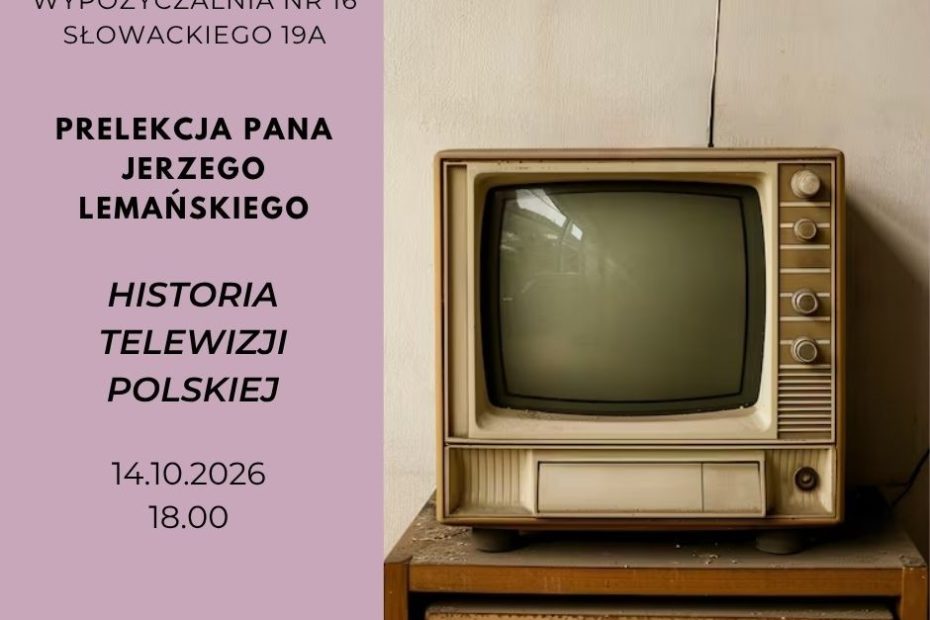 zdjecie starego telewizora, prelekcja pana jerzego lemanskiego pt historia polskiej telewizji, biblioteka na ul słowackiego 19A, godz 18.00, 14.10.2026