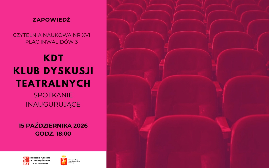 Klub Dyskusji Teatralnych spotkanie inaugurujące na plakacie jest data wydarzenia 15 października o 18:00 i miejsce Czytelnia Naaukowa przy Placu Inwalidów 3 w Warszawie oraz zdjęcie przedstawiające puste fotele teatrealne