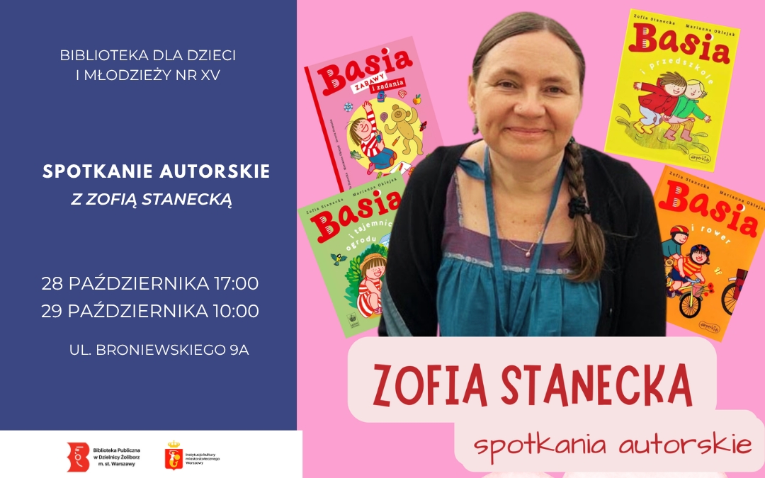 Plakat zapraszający na spotkania autorskie z Zofią Stanecką w Bibliotece dla Dzieci i Młodzieży nr XV przy ul. Broniewskiego 9A. Spotkania odbędą się 28 października o godz. 17.00 oraz 29 października o godz. 10.00. Na różowym tle znajduje się zdjęcie autorki oraz okładki książek z serii o Basi.