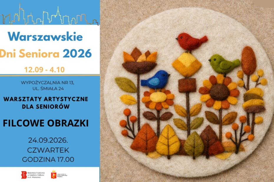 Ilustracja przedstawia okrągły filcowy obrazek z geometrycznymi kwiatami w jesiennych barwach oraz trzema ptakami w kolorach niebieskim, czerwonym i zielonym, wykonany z filcu i wełny czesankowej. Kompozycja została wykorzystana na plakacie promującym warsztaty artystyczne w Bibliotece przy ul. Śmiałej 24, organizowane z okazji Warszawskich Dni Seniora.